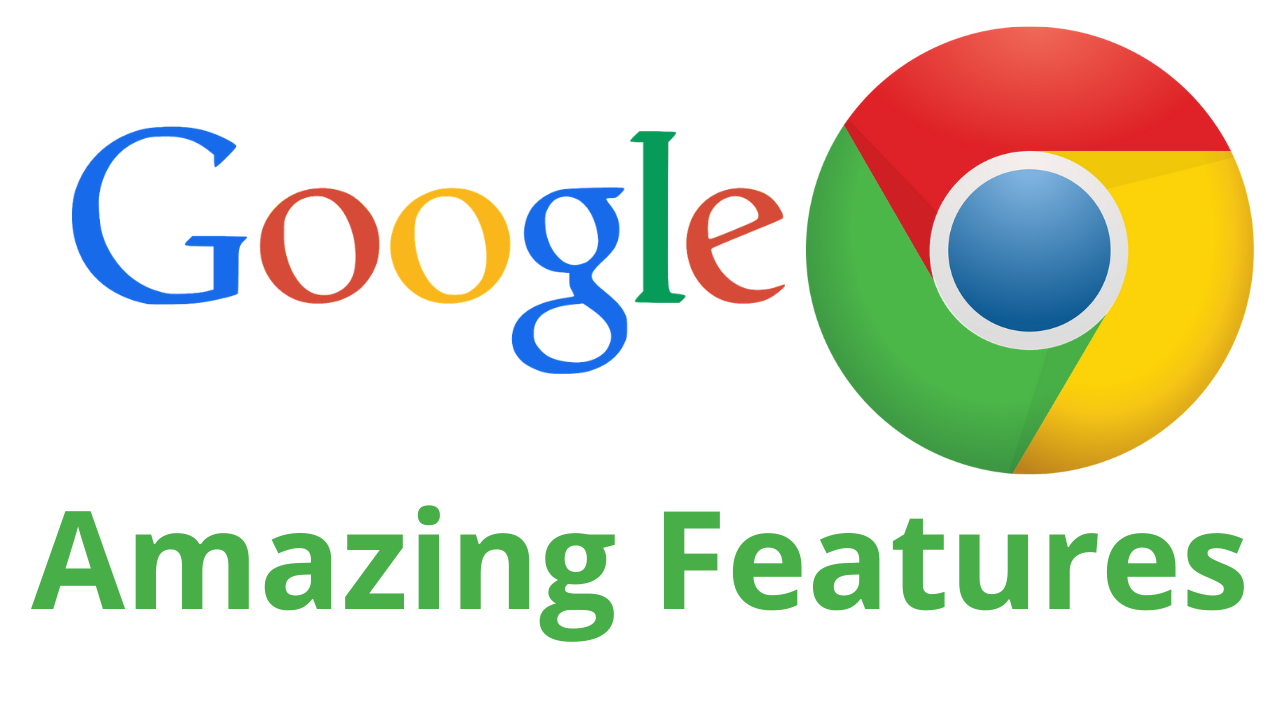 amazing features of Google Chrome