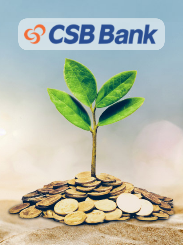 CSB Fixed Deposit : 7 दिन से लेकर 10 साल तक के FD पर इतना व्याज