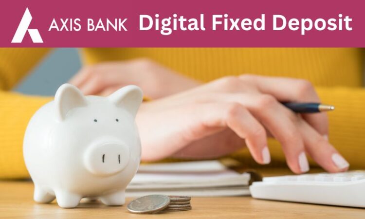 axis bank Digital Fixed Deposit