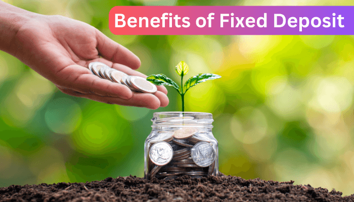 Benefits of Fixed Deposit