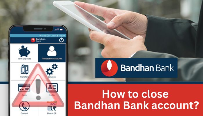 How to close Bandhan Bank account