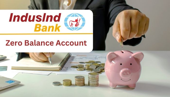 Indusind Bank Zero Balance Account Details Benefits Eligibility And How To Apply For Zero 2673