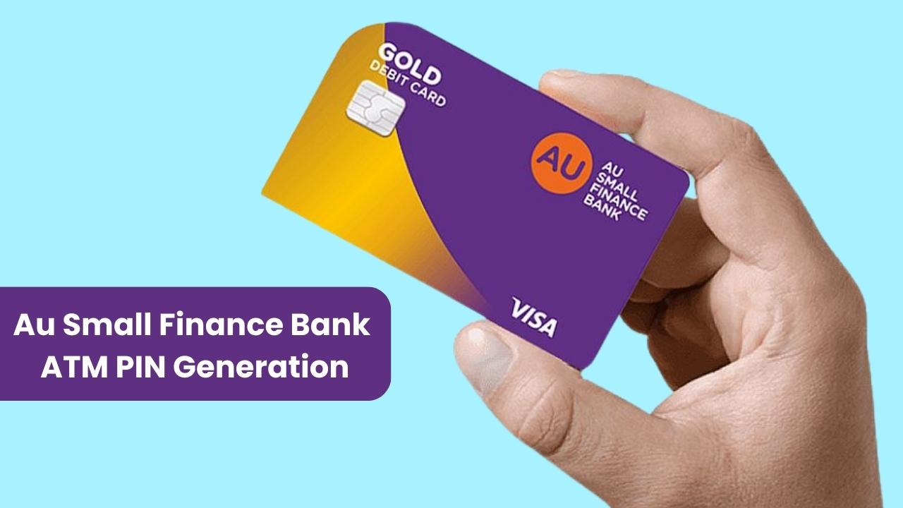 Au Small Finance Bank ATM PIN Generation