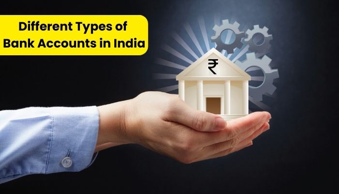 Different Types of Bank Accounts in India